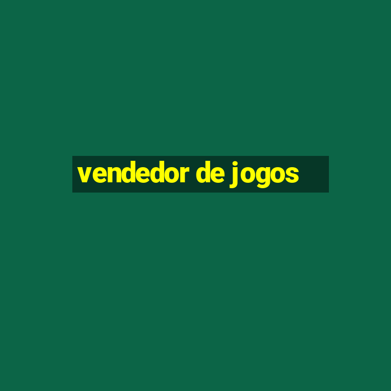 vendedor de jogos