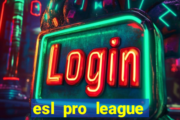 esl pro league jogos de hoje