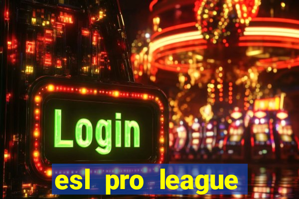 esl pro league jogos de hoje