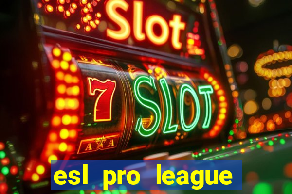 esl pro league jogos de hoje