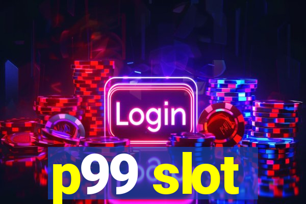 p99 slot