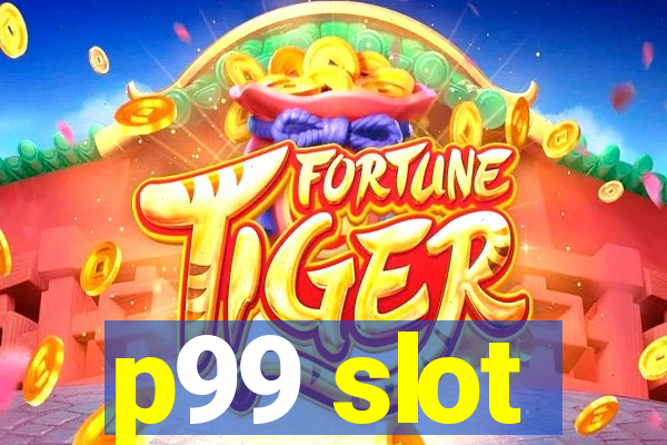 p99 slot