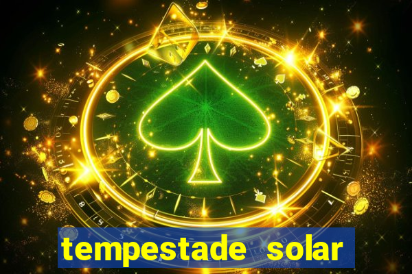 tempestade solar 2024 brasil