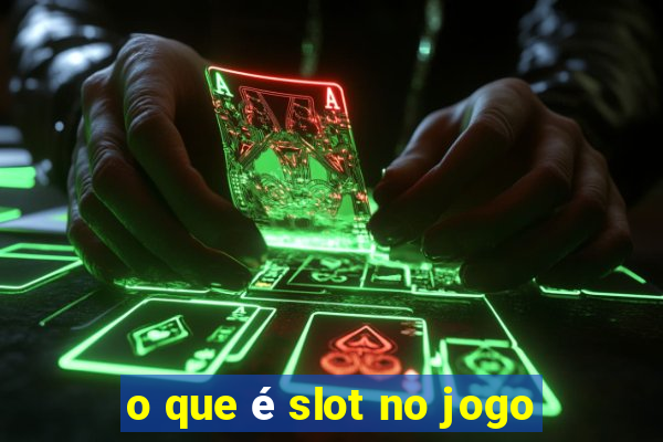 o que é slot no jogo