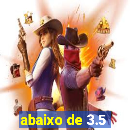 abaixo de 3.5