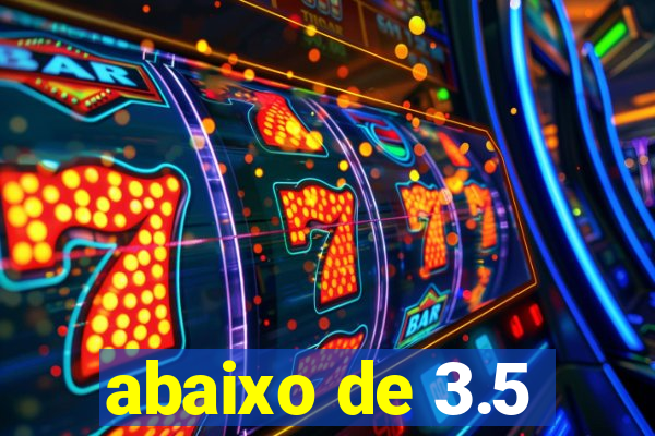 abaixo de 3.5