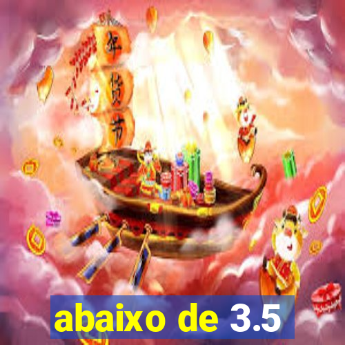 abaixo de 3.5