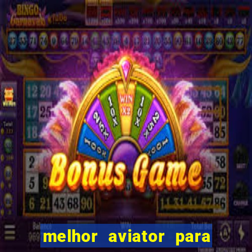 melhor aviator para ganhar dinheiro