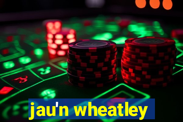 jau'n wheatley