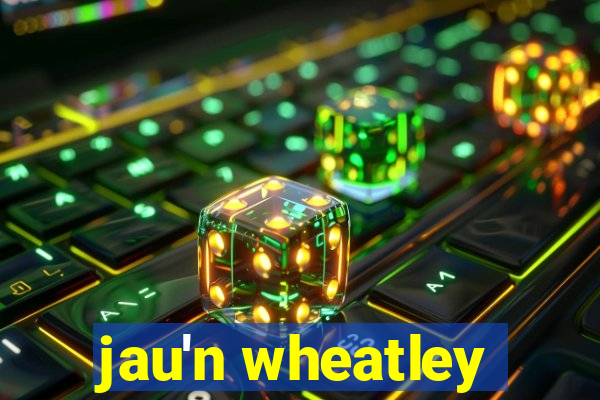 jau'n wheatley