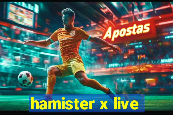 hamister x live