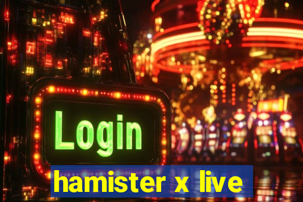 hamister x live