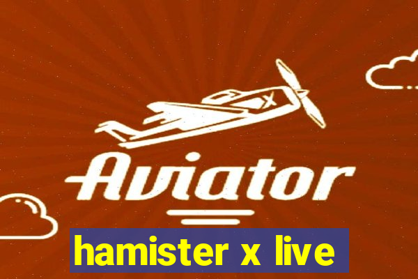 hamister x live