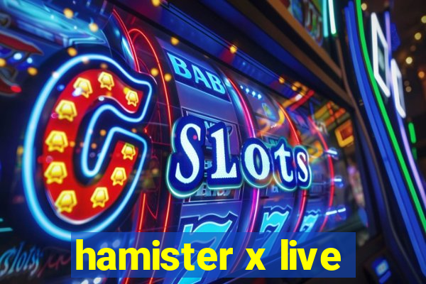 hamister x live