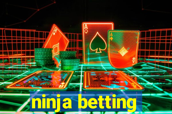 ninja betting