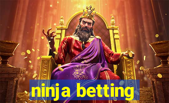 ninja betting