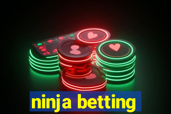 ninja betting