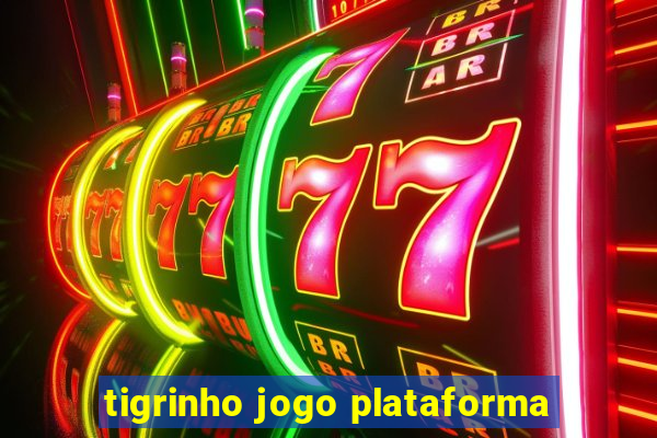 tigrinho jogo plataforma