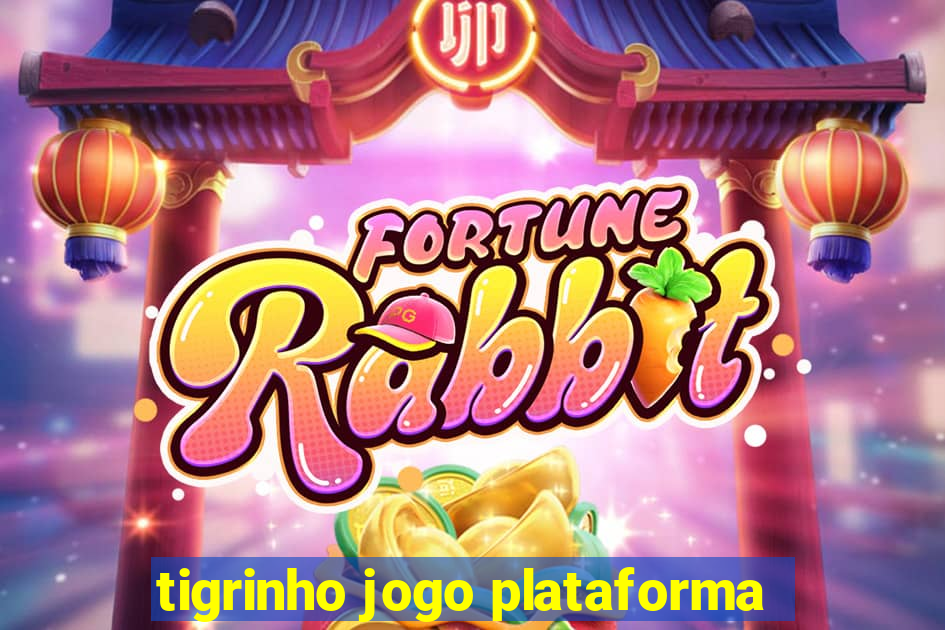 tigrinho jogo plataforma