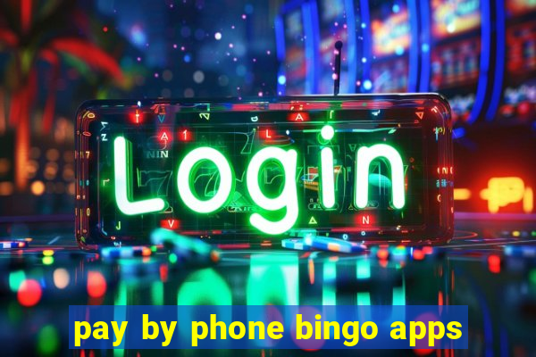 pay by phone bingo apps