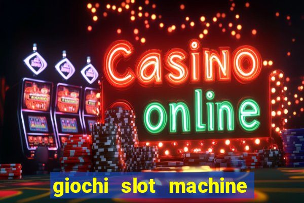 giochi slot machine gratis senza registrazione