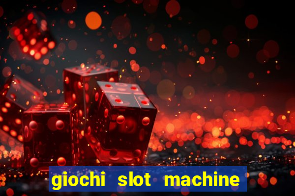 giochi slot machine gratis senza registrazione