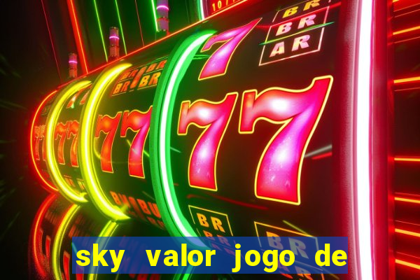 sky valor jogo de ganhar dinheiro