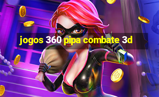 jogos 360 pipa combate 3d