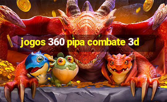 jogos 360 pipa combate 3d