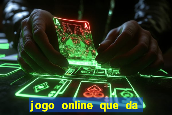 jogo online que da dinheiro de verdade