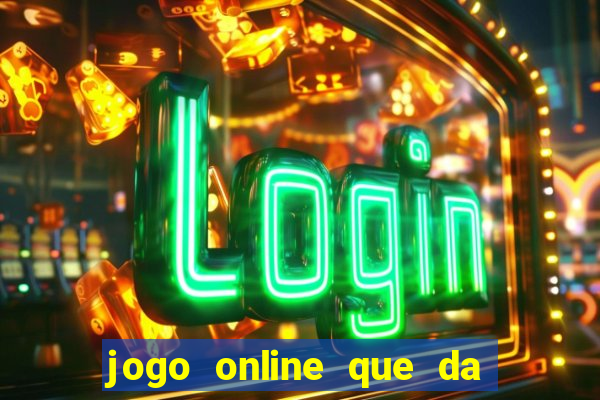 jogo online que da dinheiro de verdade