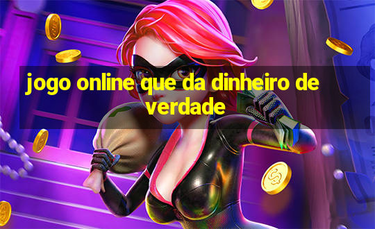 jogo online que da dinheiro de verdade