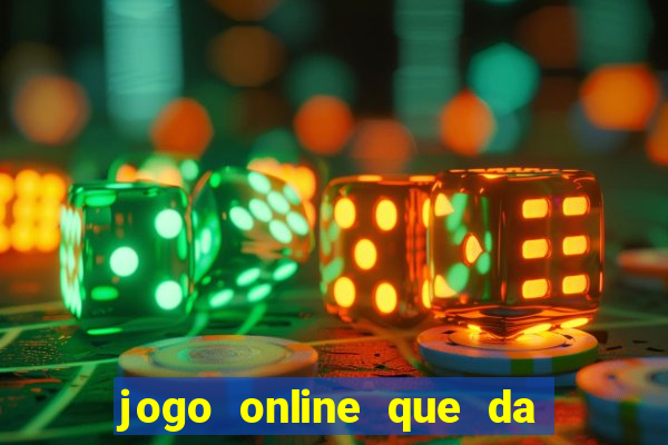 jogo online que da dinheiro de verdade