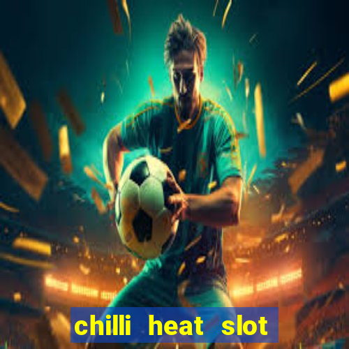 chilli heat slot soldi veri