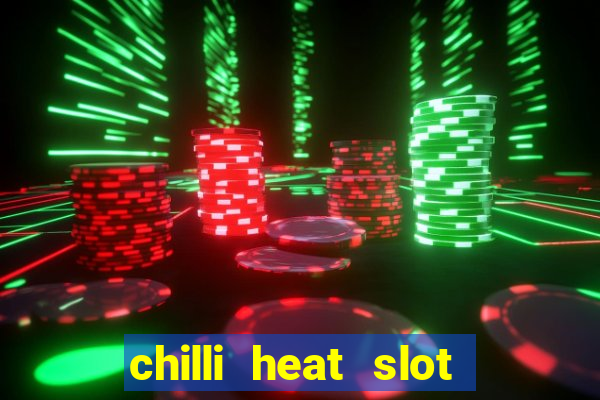 chilli heat slot soldi veri