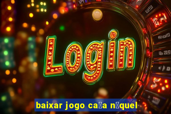 baixar jogo ca莽a n铆quel