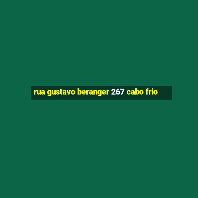 rua gustavo beranger 267 cabo frio