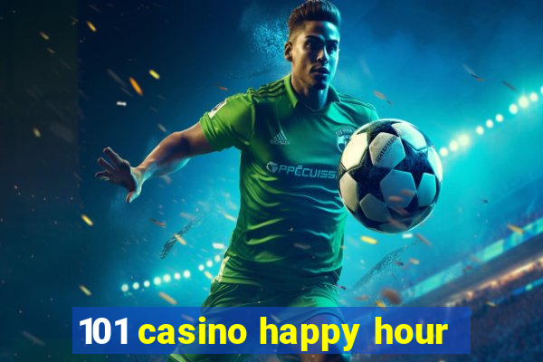 101 casino happy hour