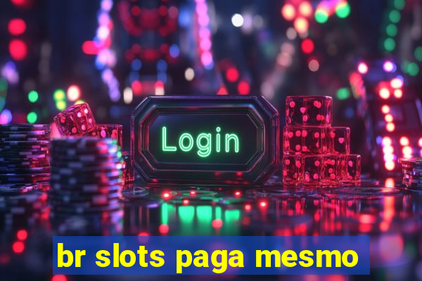 br slots paga mesmo