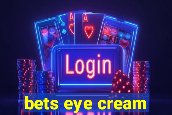 bets eye cream