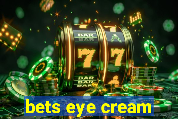 bets eye cream