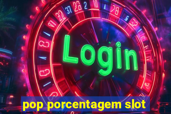 pop porcentagem slot