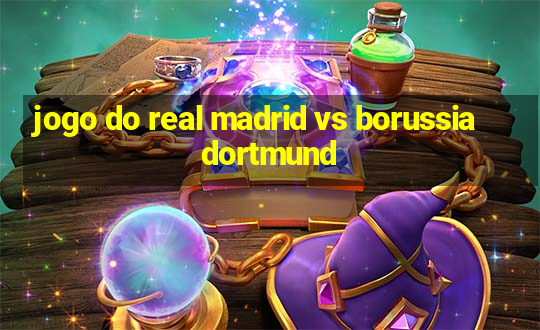 jogo do real madrid vs borussia dortmund