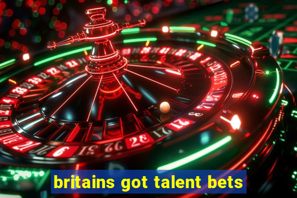 britains got talent bets