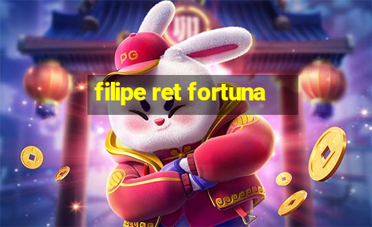 filipe ret fortuna