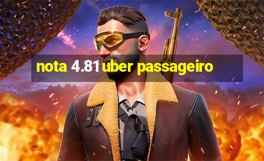 nota 4.81 uber passageiro