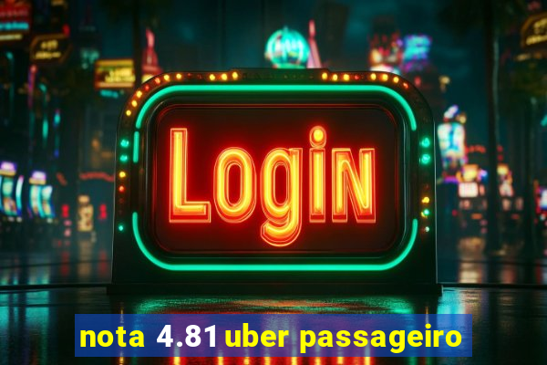 nota 4.81 uber passageiro