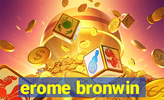 erome bronwin