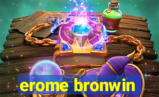 erome bronwin