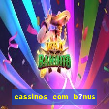 cassinos com b?nus de cadastro